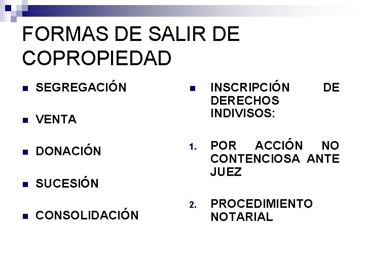 FORMAS DE SALIR DE COPROPIEDAD n SEGREGACIÓN n VENTA n DONACIÓN n SUCESIÓN n