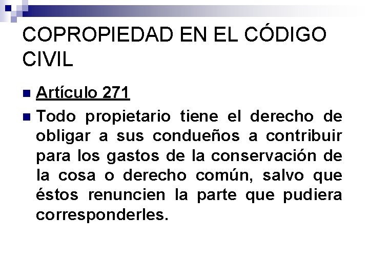 COPROPIEDAD EN EL CÓDIGO CIVIL Artículo 271 n Todo propietario tiene el derecho de