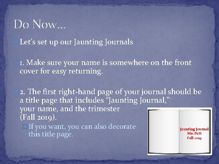 Do Now… �Let’s set up our Jaunting Journals � 1. Make sure your name