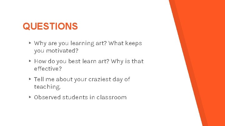 QUESTIONS ▸ Why are you learning art? What keeps you motivated? ▸ How do