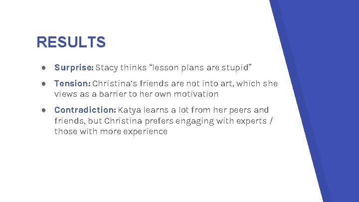 RESULTS ● Surprise: Stacy thinks “lesson plans are stupid” ● Tension: Christina’s friends are