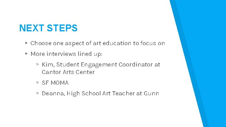 NEXT STEPS ▸ Choose one aspect of art education to focus on ▸ More