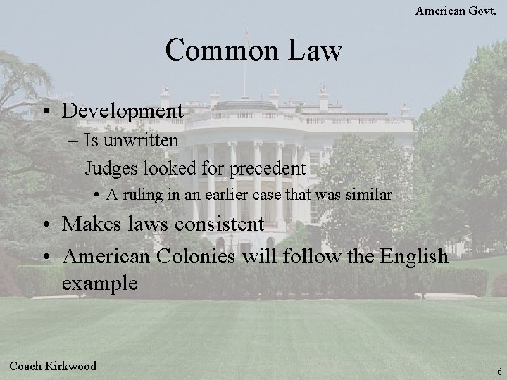 American Govt. Common Law • Development – Is unwritten – Judges looked for precedent