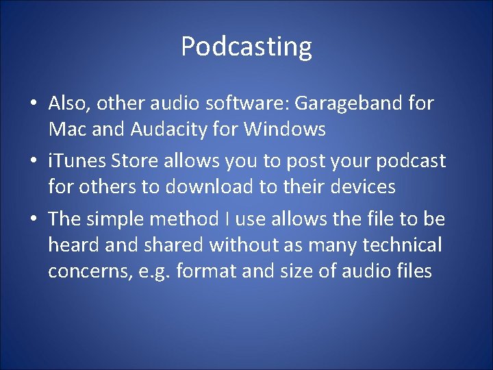 Podcasting • Also, other audio software: Garageband for Mac and Audacity for Windows •