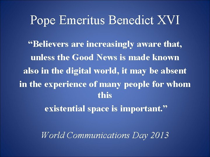Pope Emeritus Benedict XVI “Believers are increasingly aware that, unless the Good News is