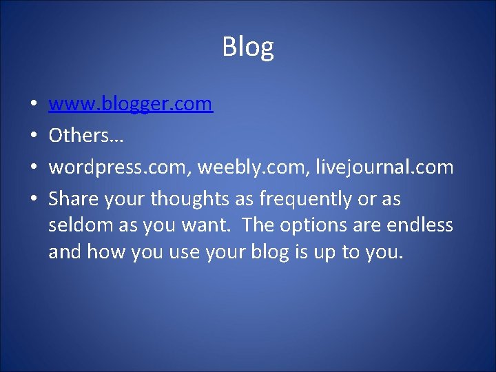 Blog • • www. blogger. com Others… wordpress. com, weebly. com, livejournal. com Share