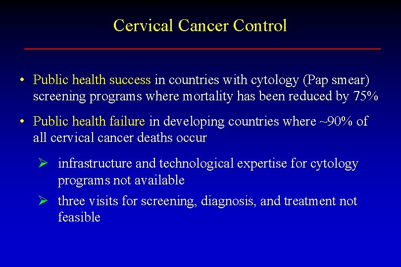 Cervical Cancer Control • Public health success in countries with cytology (Pap smear) screening