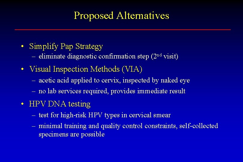 Proposed Alternatives • Simplify Pap Strategy – eliminate diagnostic confirmation step (2 nd visit)