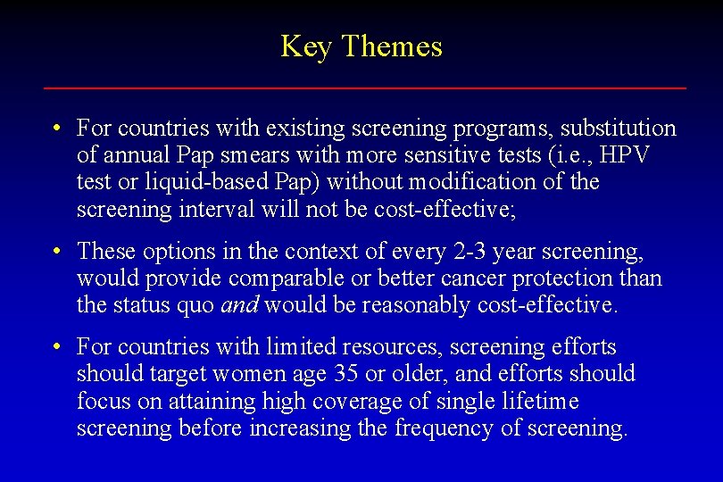 Key Themes • For countries with existing screening programs, substitution of annual Pap smears