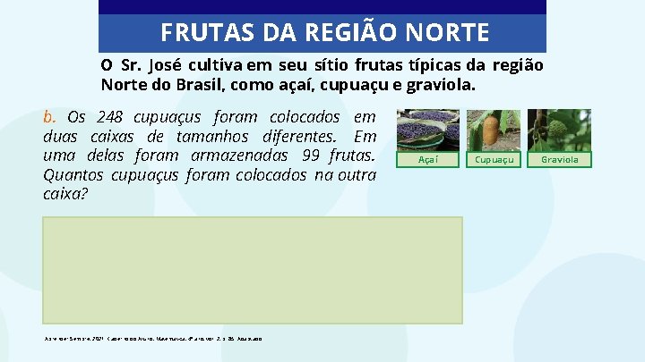 FRUTAS DA REGIÃO NORTE O Sr. José cultiva em seu sítio frutas típicas da