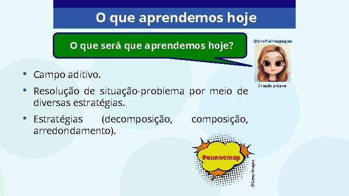 O que aprendemos hoje O que será que aprendemos hoje? • • Campo aditivo.