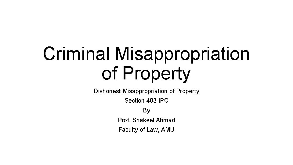 Criminal Misappropriation of Property Dishonest Misappropriation of Property Section 403 IPC By Prof. Shakeel