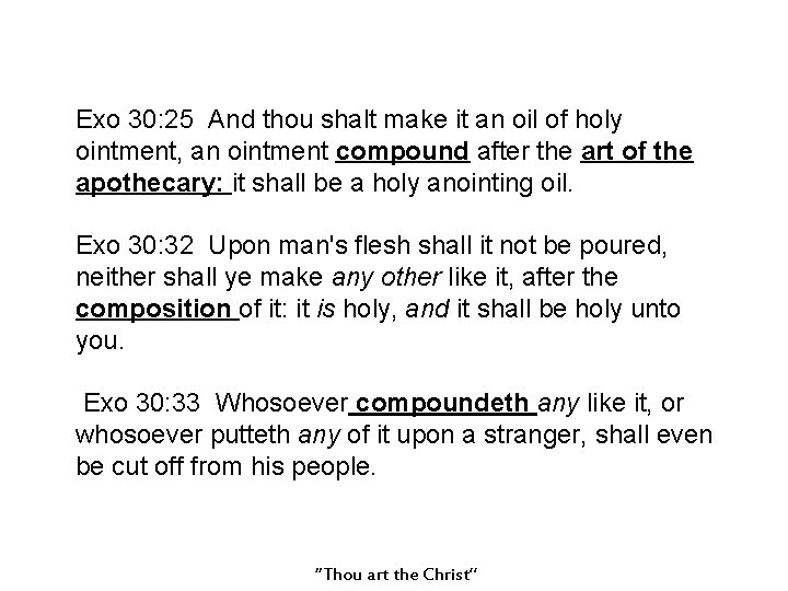 Exo 30: 25 And thou shalt make it an oil of holy ointment, an