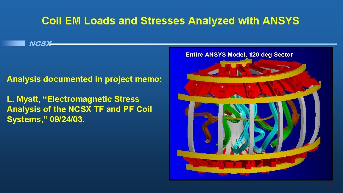Coil EM Loads and Stresses Analyzed with ANSYS NCSX Analysis documented in project memo: