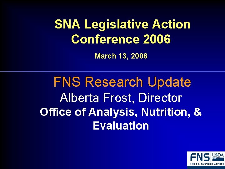 SNA Legislative Action Conference 2006 March 13, 2006 FNS Research Update Alberta Frost, Director