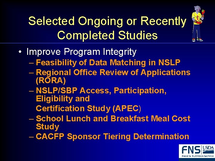 Selected Ongoing or Recently Completed Studies • Improve Program Integrity – Feasibility of Data