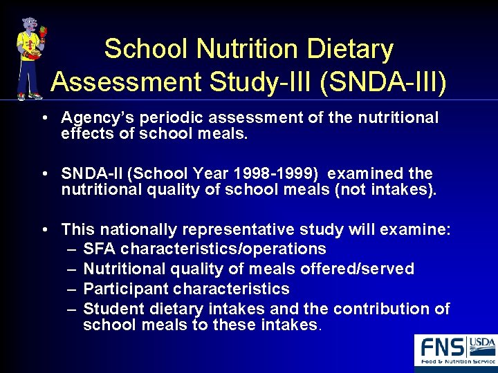 School Nutrition Dietary Assessment Study-III (SNDA-III) • Agency’s periodic assessment of the nutritional effects