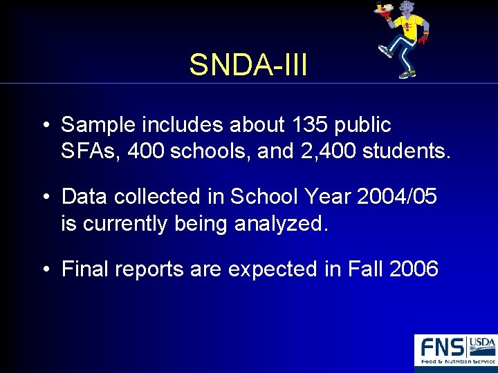 SNDA-III • Sample includes about 135 public SFAs, 400 schools, and 2, 400 students.