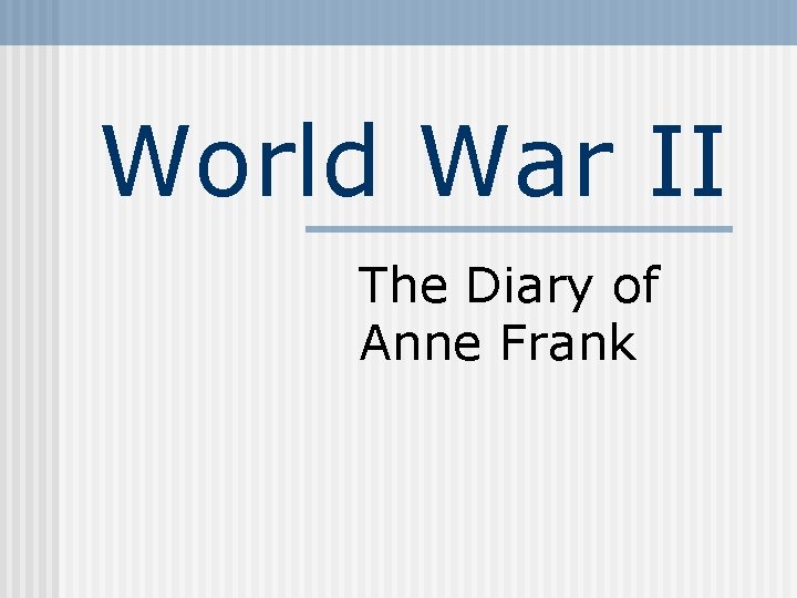 World War II The Diary of Anne Frank 