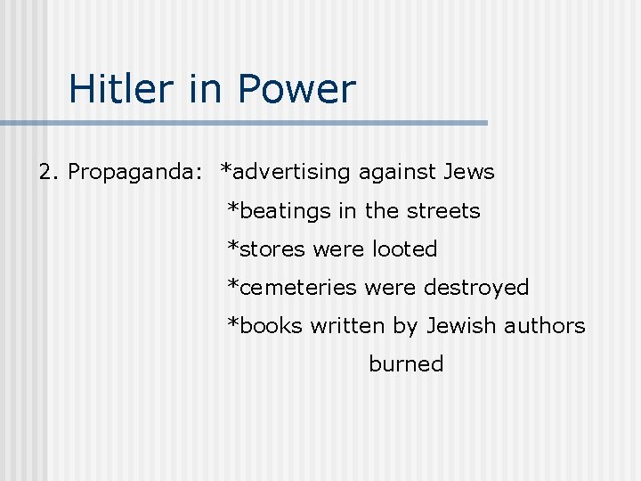 Hitler in Power 2. Propaganda: *advertising against Jews *beatings in the streets *stores were