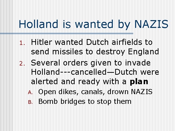 Holland is wanted by NAZIS 1. 2. Hitler wanted Dutch airfields to send missiles