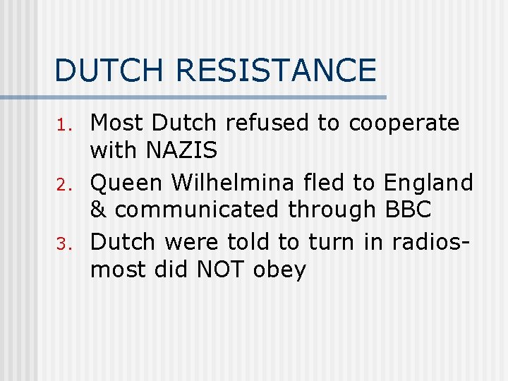 DUTCH RESISTANCE 1. 2. 3. Most Dutch refused to cooperate with NAZIS Queen Wilhelmina