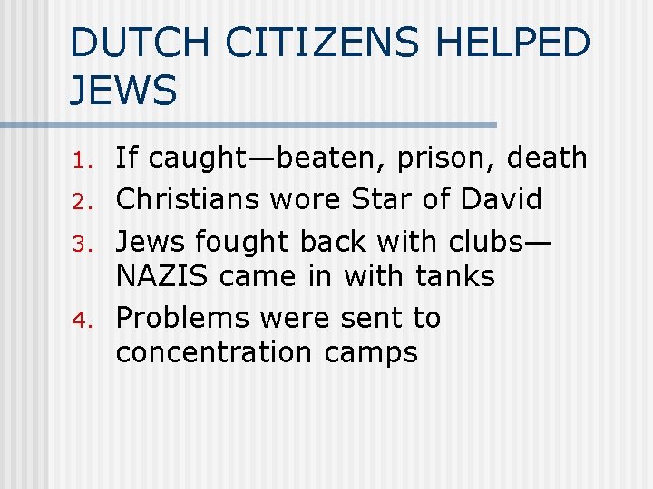 DUTCH CITIZENS HELPED JEWS 1. 2. 3. 4. If caught—beaten, prison, death Christians wore