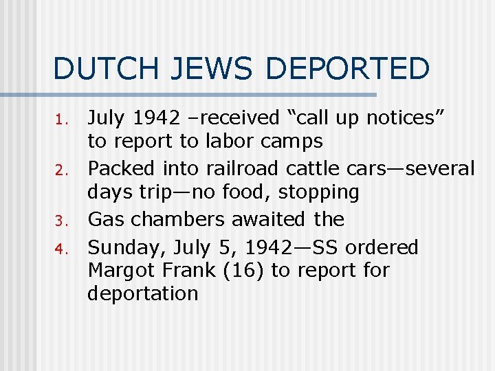 DUTCH JEWS DEPORTED 1. 2. 3. 4. July 1942 –received “call up notices” to