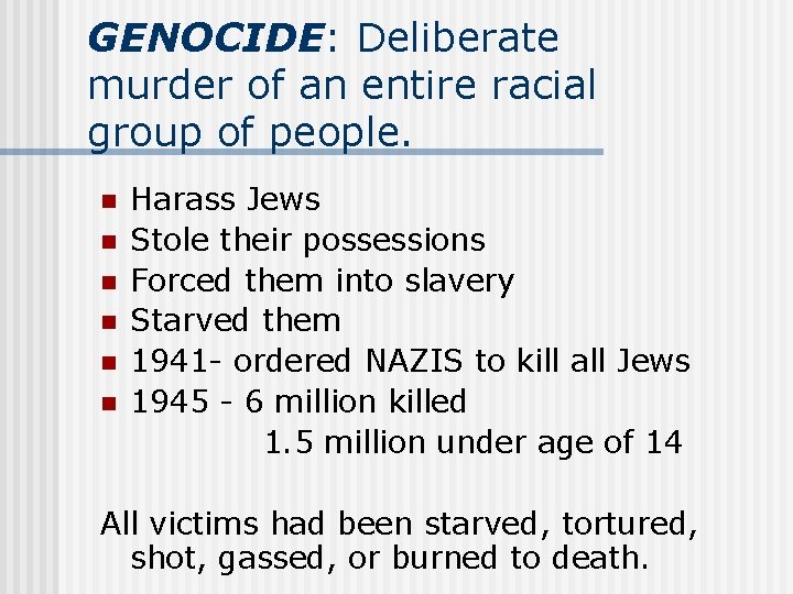 GENOCIDE: Deliberate murder of an entire racial group of people. n n n Harass