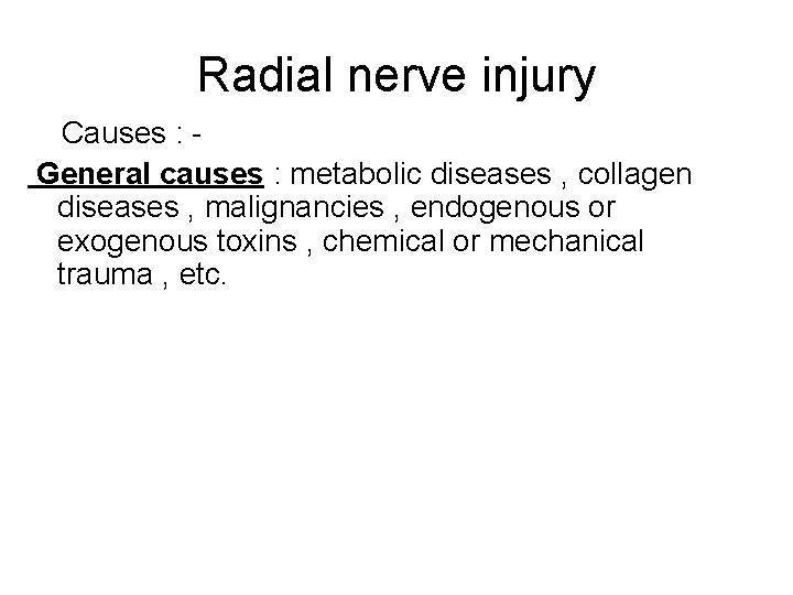 Radial nerve injury Causes : General causes : metabolic diseases , collagen diseases ,