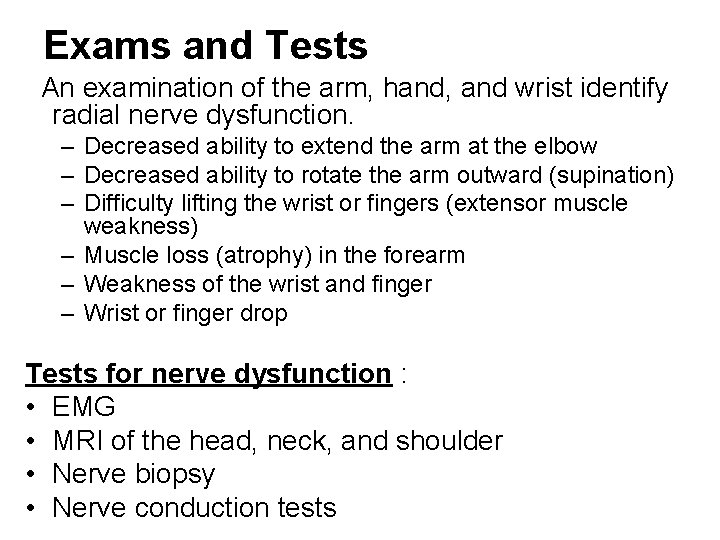 Exams and Tests An examination of the arm, hand, and wrist identify radial nerve