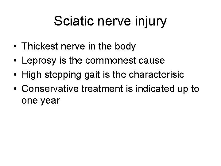 Sciatic nerve injury • • Thickest nerve in the body Leprosy is the commonest