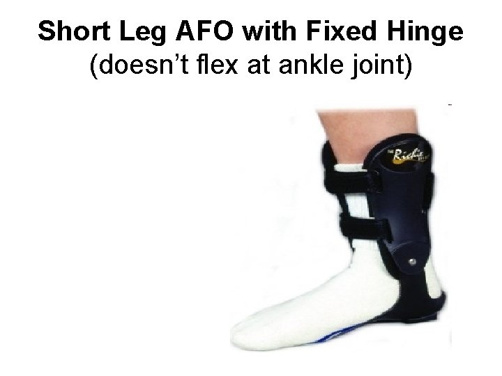 Short Leg AFO with Fixed Hinge (doesn’t flex at ankle joint) 