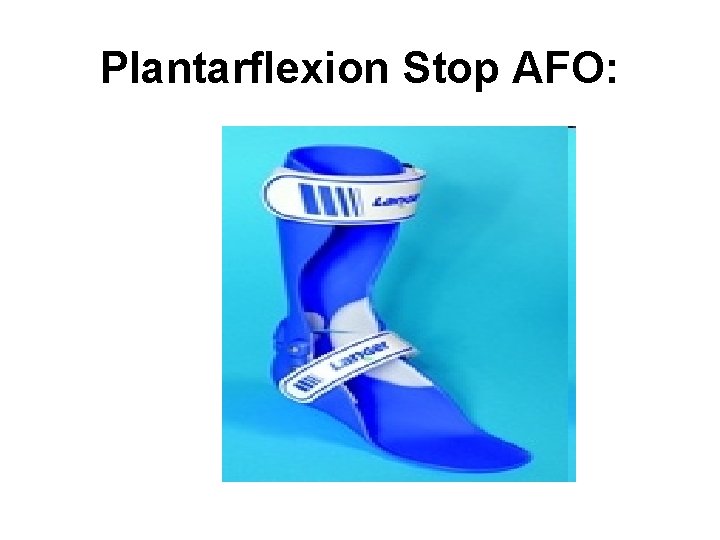 Plantarflexion Stop AFO: 