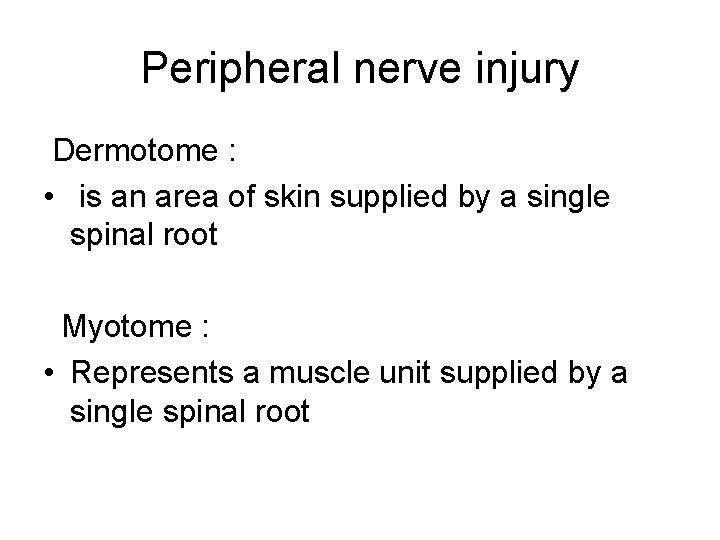 Peripheral nerve injury Dermotome : • is an area of skin supplied by a