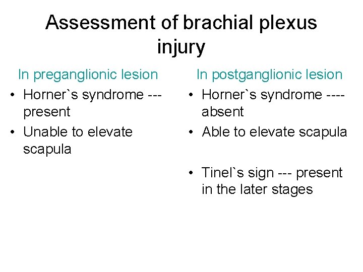 Assessment of brachial plexus injury In preganglionic lesion • Horner`s syndrome --present • Unable