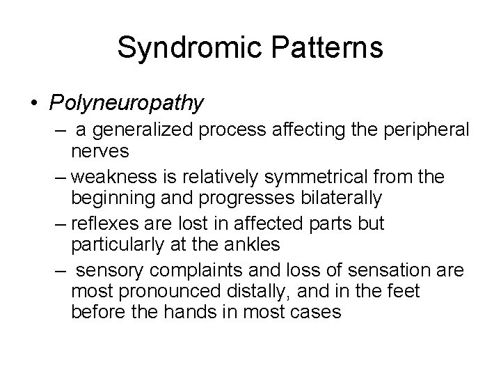 Syndromic Patterns • Polyneuropathy – a generalized process affecting the peripheral nerves – weakness