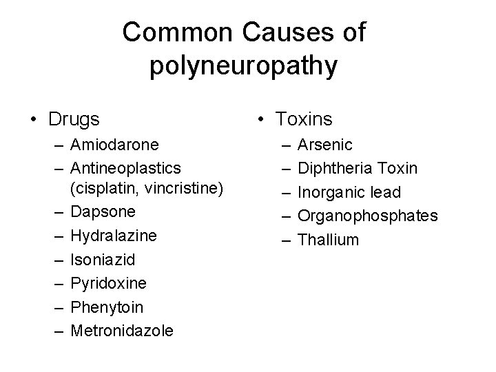 Common Causes of polyneuropathy • Drugs – Amiodarone – Antineoplastics (cisplatin, vincristine) – Dapsone