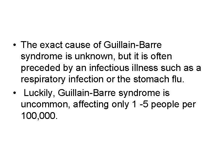  • The exact cause of Guillain-Barre syndrome is unknown, but it is often