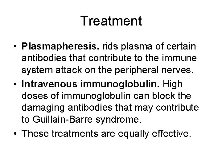 Treatment • Plasmapheresis. rids plasma of certain antibodies that contribute to the immune system