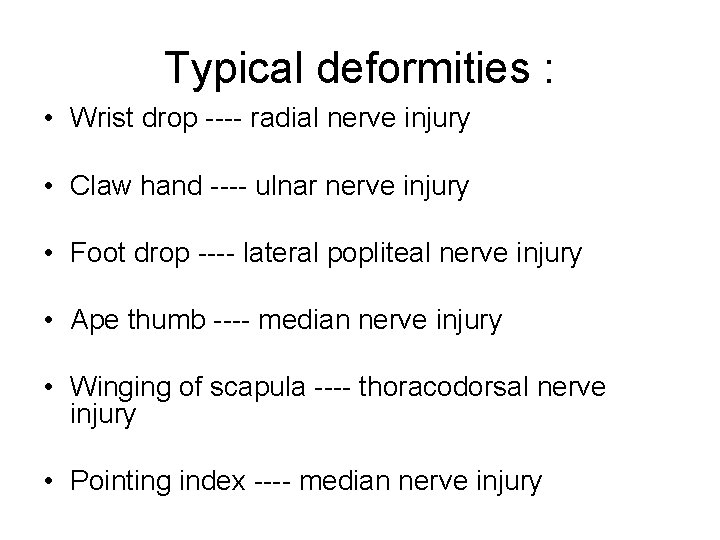 Typical deformities : • Wrist drop ---- radial nerve injury • Claw hand ----