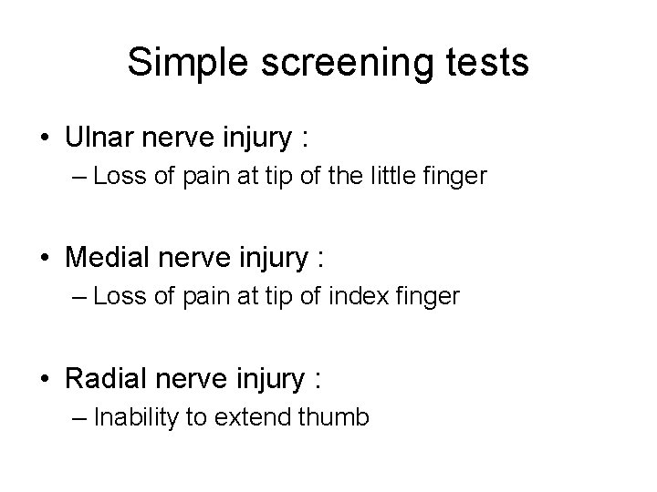 Simple screening tests • Ulnar nerve injury : – Loss of pain at tip