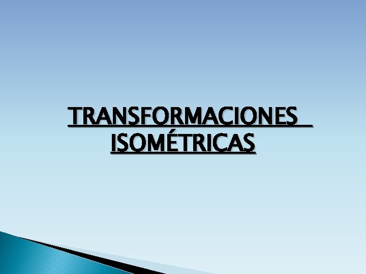 TRANSFORMACIONES ISOMÉTRICAS 