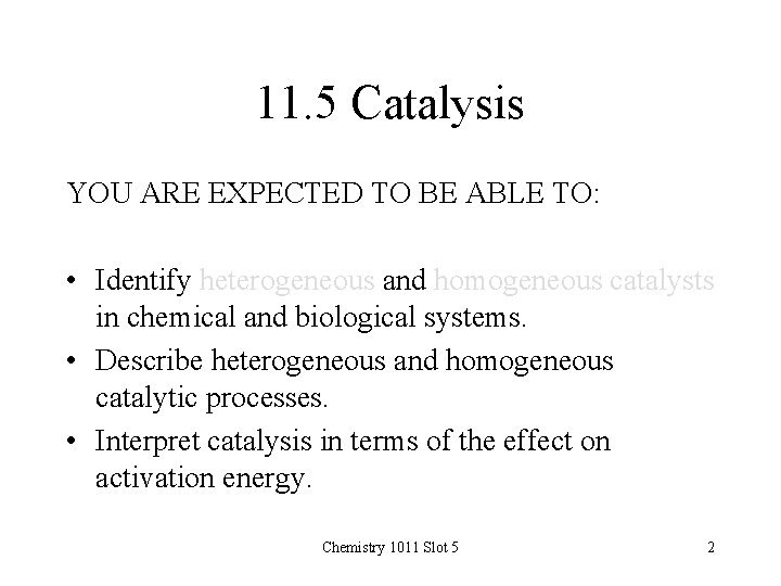 11. 5 Catalysis YOU ARE EXPECTED TO BE ABLE TO: • Identify heterogeneous and