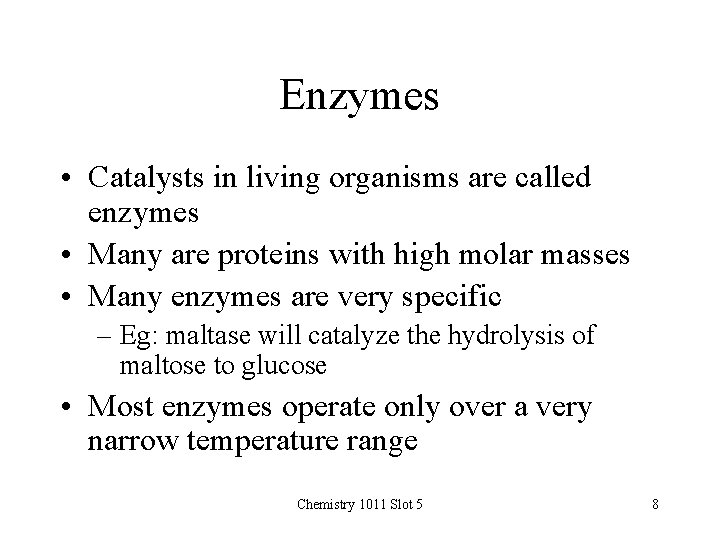 Enzymes • Catalysts in living organisms are called enzymes • Many are proteins with