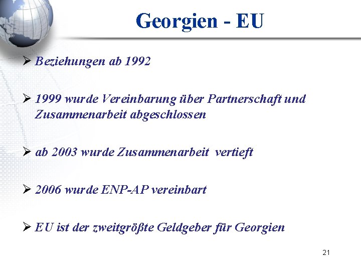 Georgien - EU Ø Beziehungen ab 1992 Ø 1999 wurde Vereinbarung über Partnerschaft und