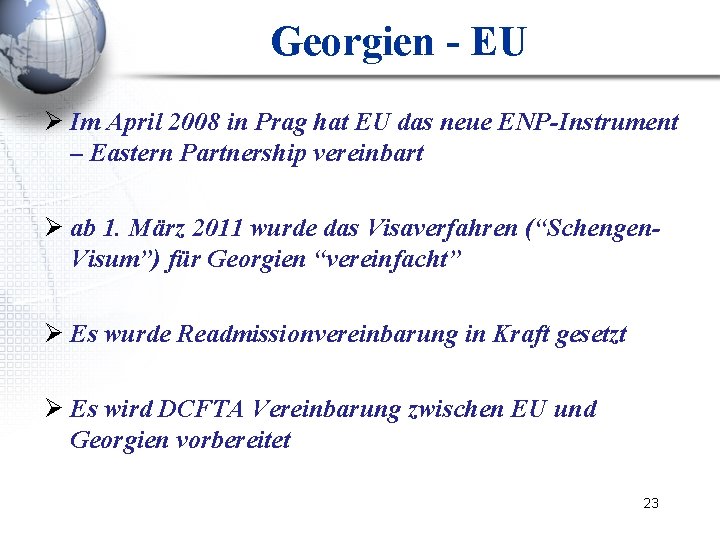 Georgien - EU Ø Im April 2008 in Prag hat EU das neue ENP-Instrument