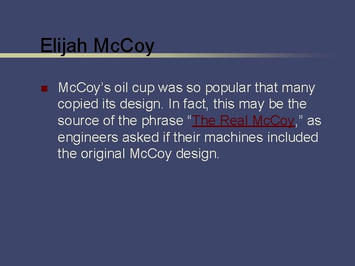 Elijah Mc. Coy n Mc. Coy’s oil cup was so popular that many copied