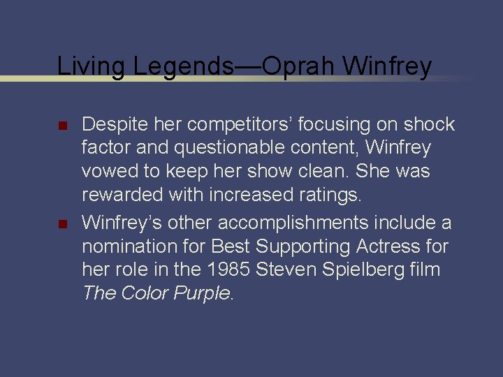 Living Legends—Oprah Winfrey n n Despite her competitors’ focusing on shock factor and questionable