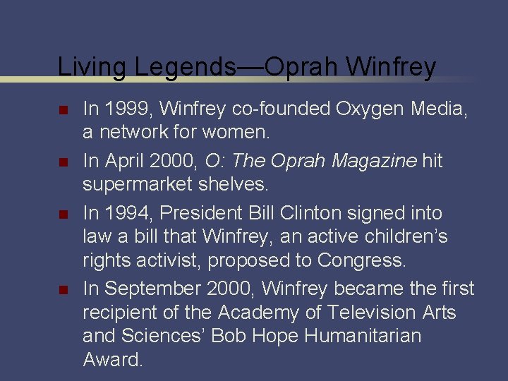 Living Legends—Oprah Winfrey n n In 1999, Winfrey co-founded Oxygen Media, a network for